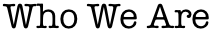Who We Are